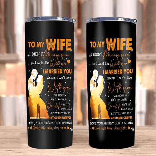 To My Wife I Didn't Marry You So I Could Live With You, You Are My Queen Forever Skinny Tumbler, Valentine's Day Gift - Spreadstores