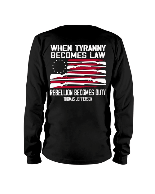 When Tyranny Becomes Law Rebellion Becomes Duty Long Sleeve - Spreadstores