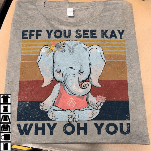 Yoga Shirt, Eff You See Kay Why Oh You Elephant T-Shirt KM1709 - Spreadstores