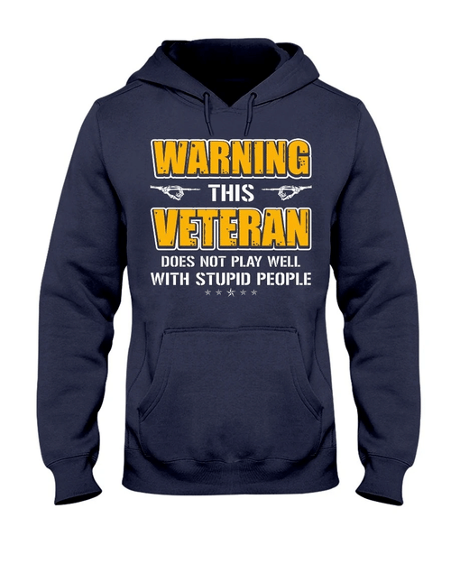 Warning This Veteran Does Not Play Well With Stupid People Veteran Hoodie, Veteran Sweatshirts - Spreadstores