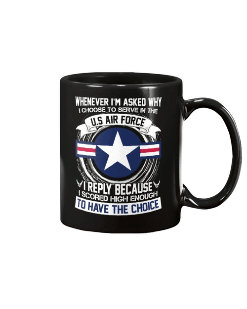 When Ever I'm Asked Why I Choose To Serve In The U.S. Air Force Mug - Spreadstores