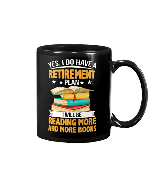 Yes, I Do Have A Retirement Plan I Will Be Reading More And More Books Black Mug - Spreadstores
