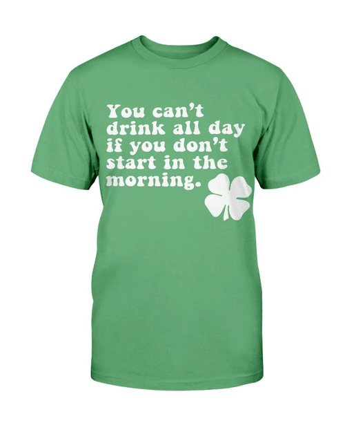 You Can't Drink All Day If You Don't Start In The Morning T-Shirt - Spreadstores