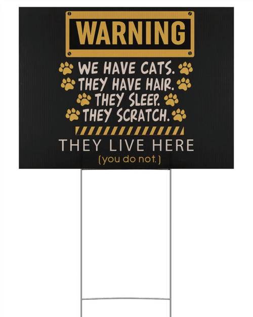 Warning We Have Cats, They Have Hair They Sleep They Scratch Yard Sign - Spreadstores