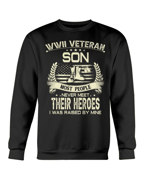 WWII Veteran Son Most People Never Meet Their Heroes I Was Raise By Mine Crewneck Sweatshirt - Spreadstores