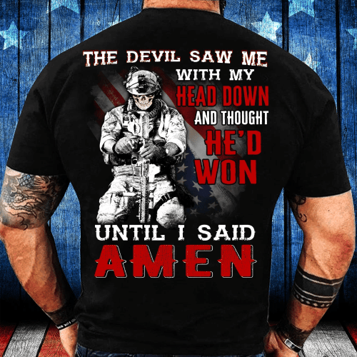 Veterans Shirt - The Devil Saw Me With Head Down And Thought He'd Won Until I Said Amen T-Shirt - Spreadstores
