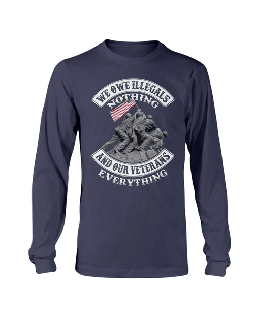 Veterans Shirt - We Owe Illegals Nothing And Our Veterans Long Sleeve - Spreadstores