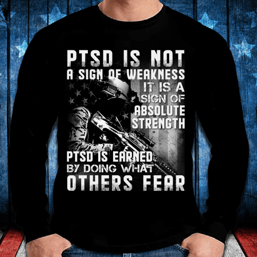 Veterans Shirt - PTSD Is Not A Sign Of Weakness Long Sleeve - Spreadstores