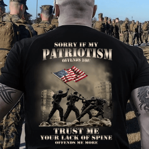 Veteran Shirt, Sorry If My Patriotism Those Offends You Trust Me T-Shirt KM0408 - Spreadstores