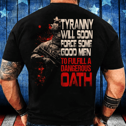 Veteran Shirt, Tyranny Will Soon Force Some Good Men To Fulfill A Dangerous Oath Premium T-Shirt - Spreadstores