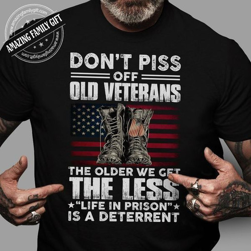 Veteran Shirt, Don't Piss Off Old Veterans The Older We Get The Less T-Shirt KM0609 - Spreadstores