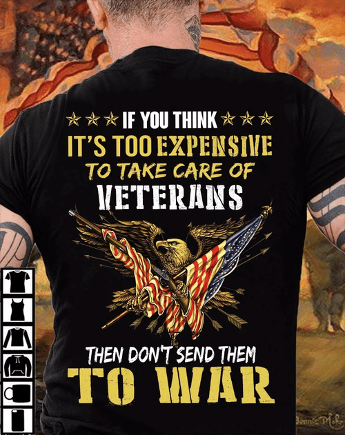 Veteran Shirt, If You Think It's Too Expensive To Take Care Of Veterans Eagle Flag T-Shirt CV1009 - Spreadstores