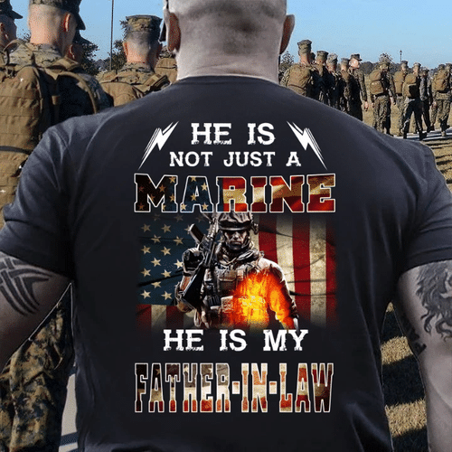 Veteran Shirt, Marine Shirt, He Is Not Just A Marine He Is My Father in Law T-Shirt - Spreadstores