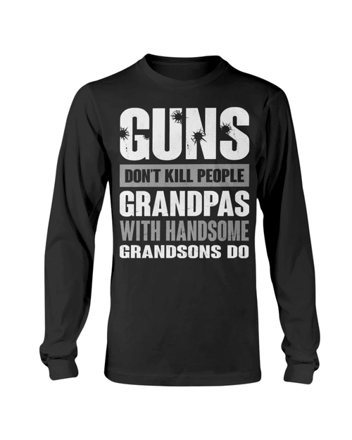 Veteran Shirt, Guns Don't Kill Grandpas With Handsome Grandsons Do Long Sleeve - Spreadstores