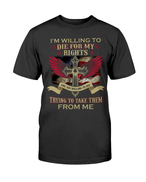 Veteran Shirt, I'm Willing To Die For My Rights, Trying To Make Them From Me Christian Cross Wing T-shirt - Spreadstores
