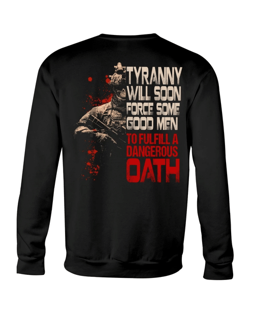 Veteran Shirt, Tyranny Will Soon Force Some Good Men To Fulfill A Dangerous Oath Sweatshirt - Spreadstores