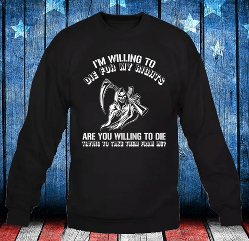 Veteran Shirt, Gift For Veteran, I'm Willing To Die For My Rights Long Sleeve - Spreadstores