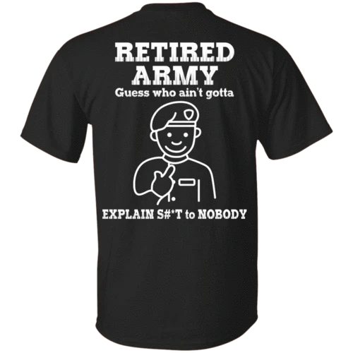 Veteran Shirt, US Army Shirt, Retired Army Guess Who Ain't Gotta T-Shirt KM0507 - Spreadstores