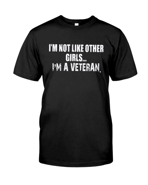 Veteran Shirt, Woman Veteran, I'm Not Like Other Girls I'm A Veteran Unisex T-Shirt KM3105 - Spreadstores
