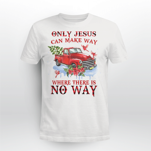 Red truck, Cardinal, Christmas tree, Only Jesus can make way where there is no way - Jesus White Apparel