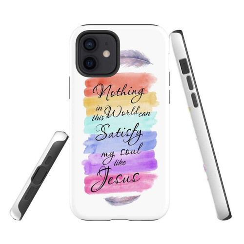 Nothing in this world can satisfy my soul like Jesus Christian phone case, Jesus Phone case, Bible Phone case