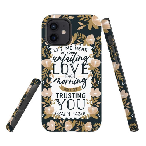 Bible Verse Christian phone case, Jesus Phone case, Bible Phone case: Psalm 143:84 Let me hear of your unfailing love each morning