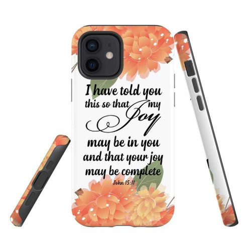 Bible verse Christian phone case, Jesus Phone case, Bible Phone case: John 15:11 I have told you this so that my Joy may be in you