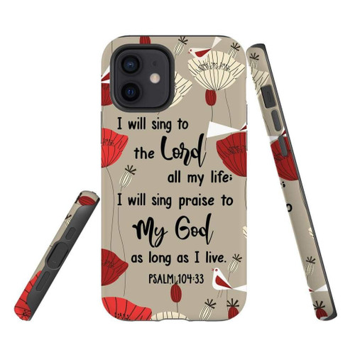 I will sing to the Lord all my life Psalm 104:33 Bible verse Christian phone case, Jesus Phone case, Bible Phone case