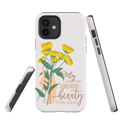 Only God can create beauty from ashes Christian Christian phone case, Jesus Phone case, Bible Phone case - Tough case