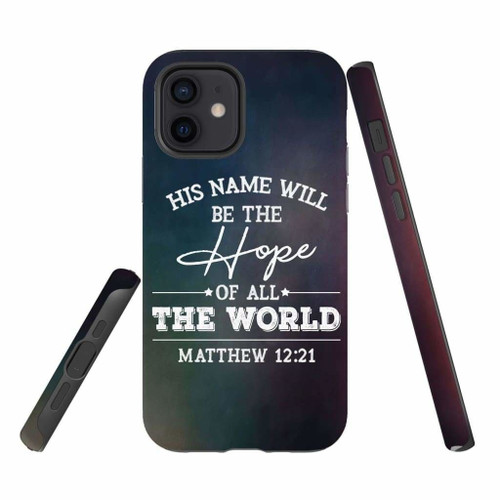 Bible verse Christian phone case, Faith phone case, Jesus Phone case, Bible Phone case: Matthew 12:21 His name will be the hope of all the world tough case