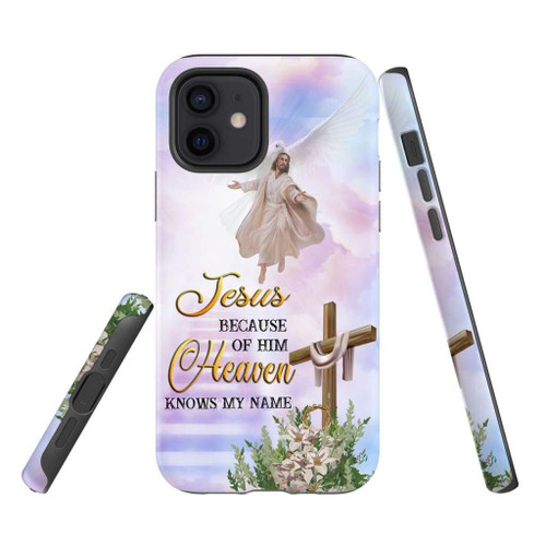 Jesus because of Him heaven knows my name Christian phone case, Faith phone case, Jesus Phone case, Bible Phone case