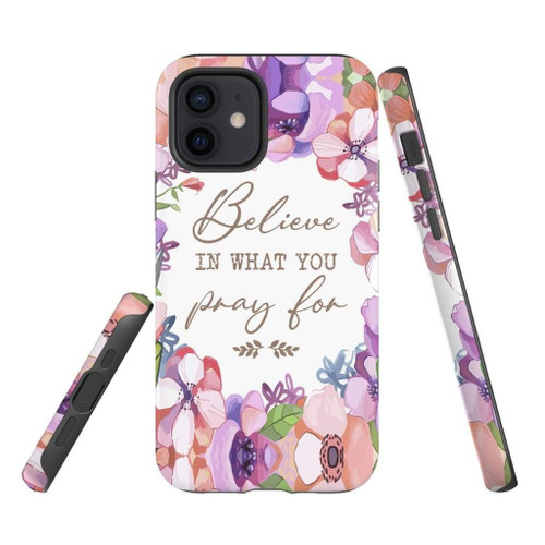 Believe in what you pray for Christian Christian phone case, Faith phone case, Jesus Phone case, Bible Phone case