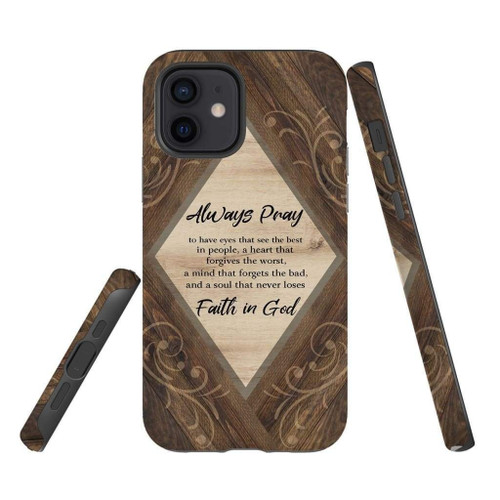 Always pray to have eyes that see the best in people Christian phone case, Faith phone case, Jesus Phone case, Bible Phone case