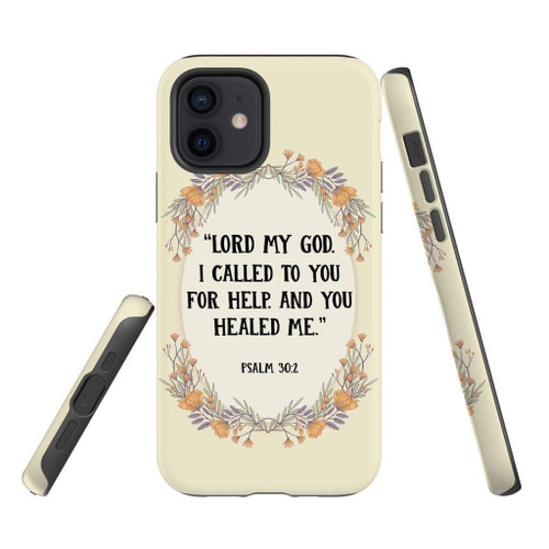Bible verse Christian phone case, Faith phone case, Jesus Phone case, Bible Phone cases: Psalm 30:2 Lord my God I called to your for help and you healed me tough case