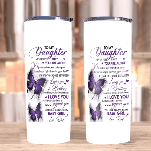 Personalized Daughter Tumbler To My Daughter Never Feel That You Are Alone No Matter How Near Or Far Apart Tumbler - Spreadstores