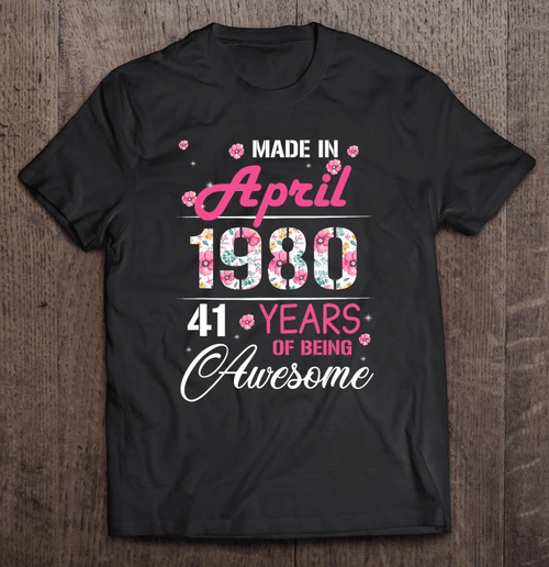 Personalized T-Shirt, Made In April 1980 41 Years Of Being Awesome - Spreadstores