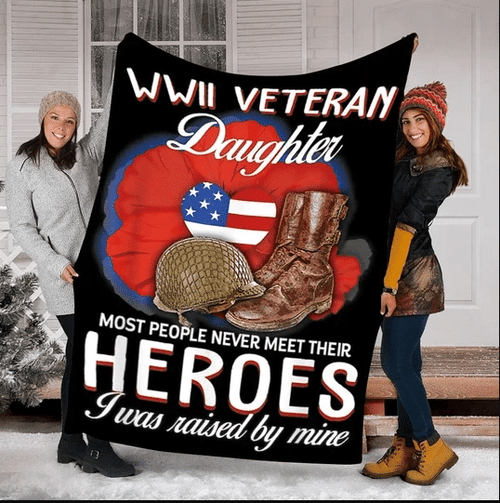 Personalized Blanket WWII Veteran Daughter Most People Never Meet Their Heroes I Was Raised By Mine Fleece Blanket - Spreadstores