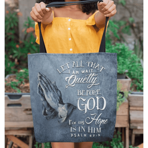Let all that I am wait quietly before God, for my hope is in him. Psalm 62:5 NLT tote bag - Jesus Tote bag, Christian Tote bag, Bible Tote bag - Spreadstore