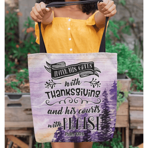 Psalm 100:4 Enter His gates with thanksgiving and His courts with praise tote bag - Jesus Tote bag, Christian Tote bag, Bible Tote bag - Spreadstore
