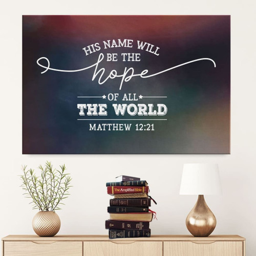 His name will be the hope of all the world Matthew 12:21 Bible verse wall art Christian Canvas, Bible Canvas, Jesus Canvas Wall Art Ready To Hang, Canvas