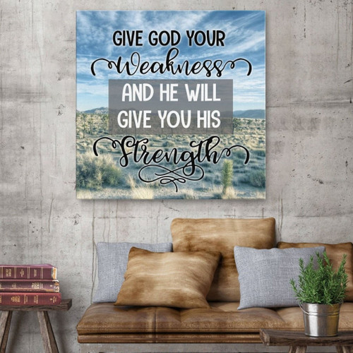 Give God your weakness and he will give you his strength Christian Canvas, Bible Canvas, Jesus Canvas Wall Art Ready To Hang, Canvas wall art