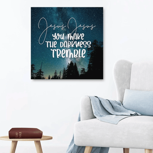 Jesus Jesus you make the darkness tremble Christian Canvas, Bible Canvas, Jesus Canvas Wall Art Ready To Hang, Canvas wall art
