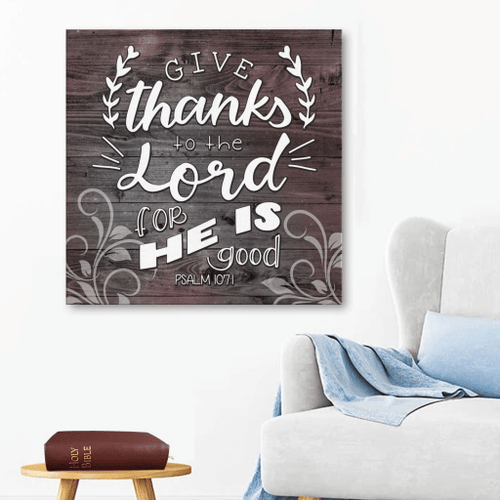 Give thanks to the Lord for He is good Psalm 107:1 Christian Canvas, Bible Canvas, Jesus Canvas Wall Art Ready To Hang, Canvas wall art