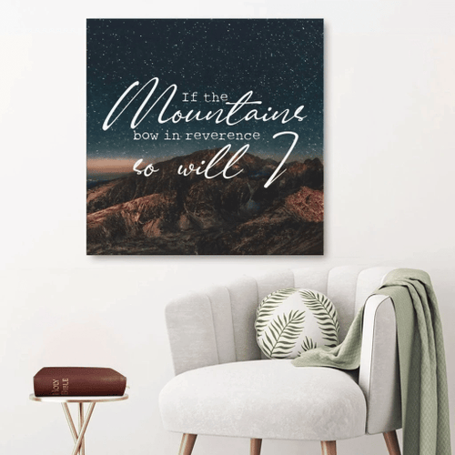 If the mountains bow in reverence so will I Christian Canvas, Bible Canvas, Jesus Canvas Wall Art Ready To Hang, Canvas wall art