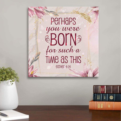 Scripture wall art: Perhaps you were born for such a time as this Esther 4:14 Christian Canvas, Bible Canvas, Jesus Canvas Wall Art Ready To Hang print