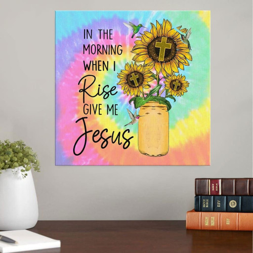 In the morning when I rise give me Jesus sunflower Christian Canvas, Bible Canvas, Jesus Canvas Wall Art Ready To Hang, Canvas wall art