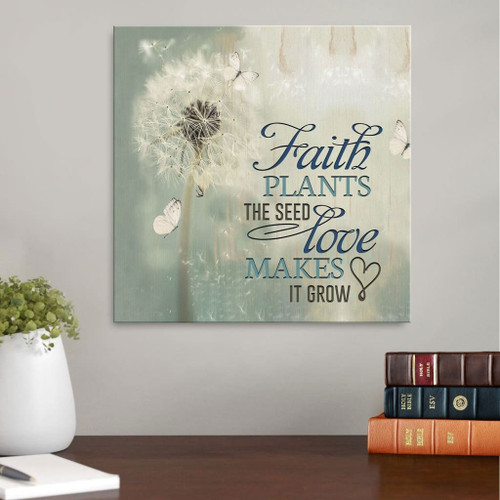Faith plants the seed love makes it grow Christian Canvas, Bible Canvas, Jesus Canvas Wall Art Ready To Hang, Canvas wall art
