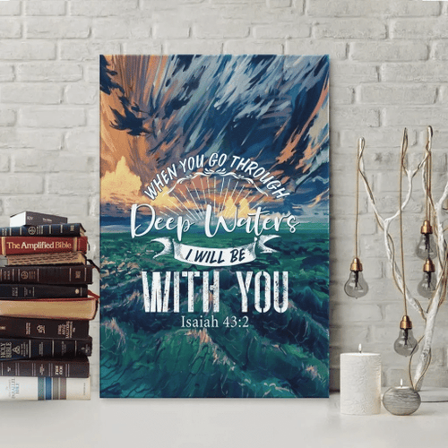 When you go through deep waters, I will be with you Isaiah 43:2 NLT Christian Canvas, Bible Canvas, Jesus Canvas Wall Art Ready To Hang wall art