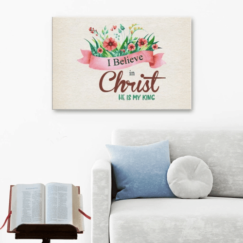 I believe in Christ He is my King Christian Canvas, Bible Canvas, Jesus Canvas Wall Art Ready To Hang wall art
