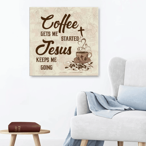 Coffee get me started Jesus keeps me going Christian Canvas, Bible Canvas, Jesus Canvas Wall Art Ready To Hang, Canvas wall art